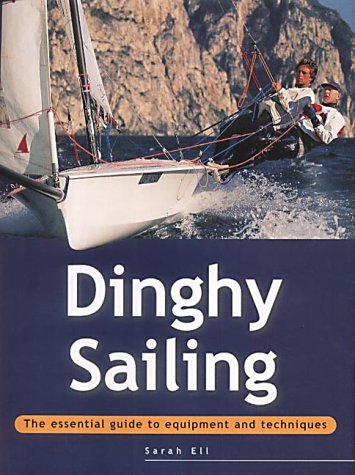 9781859748923: Dinghy Sailing: The Essential Guide to Equipment and Techniques