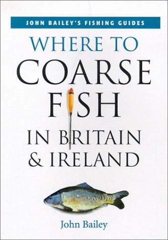 Beispielbild fr Where to Coarse Fish in Britain and Ireland (John Bailey's fishing guides) zum Verkauf von AwesomeBooks