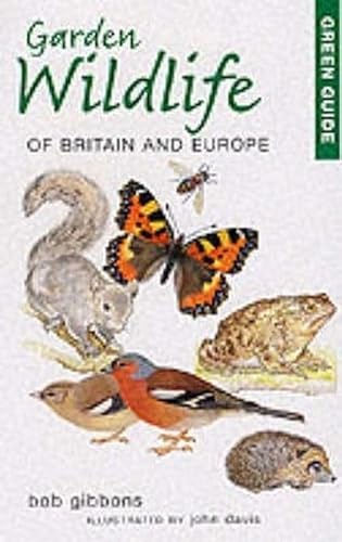 Garden Wildlife of Britain and Europe (Green Guides) Gibbons, Bob and Davis, John - Gibbons, Bob; Davis, John [Illustrator]