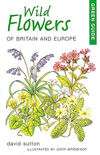 Green Guide Wild Flowers of Britian and Europe (9781859749302) by Sutton, David