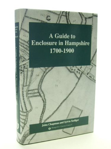 A Guide to Enclosure in Hampshire 1700-1900,