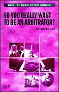 So you really want to be an Arbitrator? (Dispute Resolution Guides) (9781859788790) by Cato, Mark