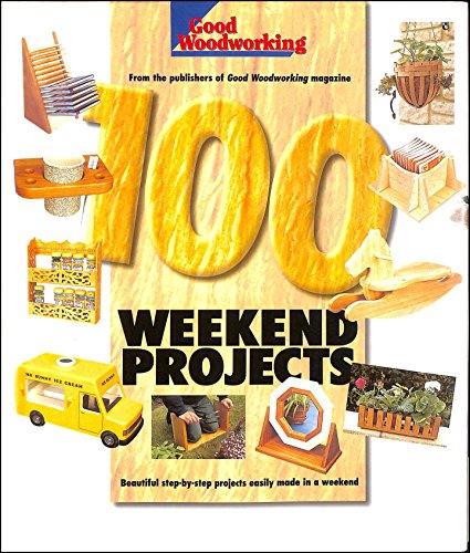 Beispielbild fr Good Woodworking Magazine's "100 Weekend Projects" Beautiful Step-by-step Projects Easily Made in a Weekend zum Verkauf von WorldofBooks