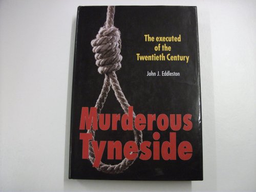 Imagen de archivo de Murderous Tyneside: The Executed of the Twentieth Century (Murderous Britain) a la venta por WorldofBooks