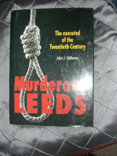 Imagen de archivo de Murderous Leeds: The Executed of the Twentieth Century (Murderous Britain) a la venta por WorldofBooks