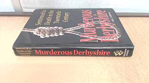 Imagen de archivo de Murderous Derbyshire: Sentenced to Death in the Twentieth Century a la venta por Richard Sylvanus Williams (Est 1976)