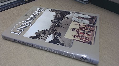 Imagen de archivo de Images of Loughborough a la venta por Richard Sylvanus Williams (Est 1976)