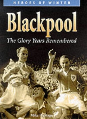 Beispielbild fr Blackpool: The Glory Years Remembered (Heroes of Winter S.) zum Verkauf von WorldofBooks