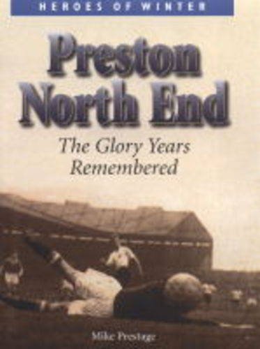 Beispielbild fr Preston North End: The Glory Years Remembered (Heroes of Winter S.) zum Verkauf von WorldofBooks