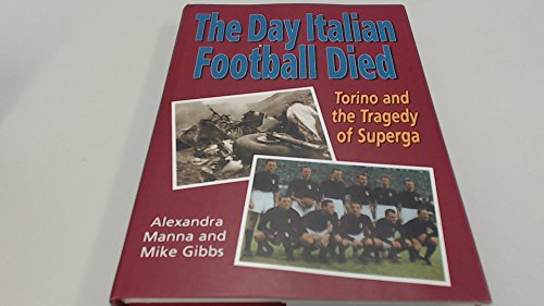 Stock image for The Day Italian Football Died: Torino and the Tragedy of Superga for sale by Reuseabook