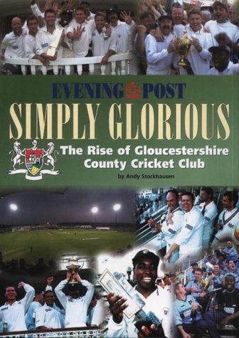 9781859832349: Simply Glorious: The Rise of Gloucestershire County Cricket Club
