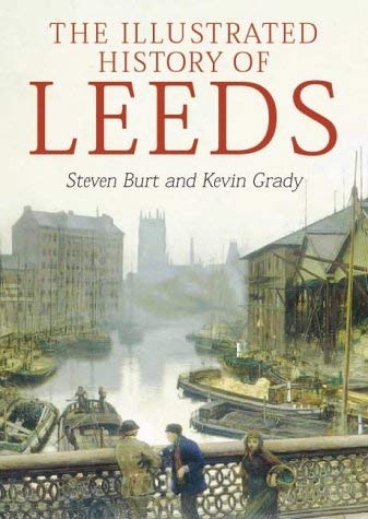 The Illustrated History of Leeds (9781859833162) by Kevin; Burt Grady