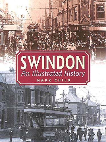 Imagen de archivo de Swindon: An Illustrated History a la venta por WorldofBooks