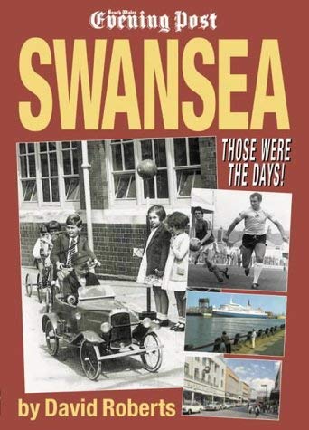 Swansea - Those Were the Days! (9781859833346) by David Roberts; "South Wales Evening Post"