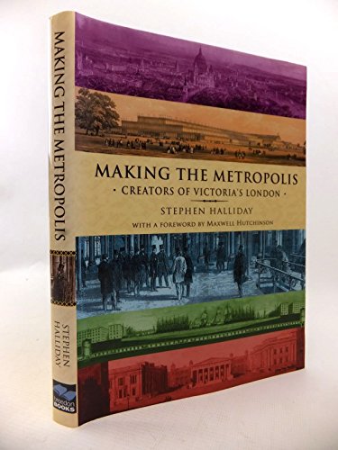 Beispielbild fr Making the Metropolis: Creators of Victoria's London zum Verkauf von WorldofBooks