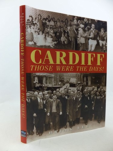 Cardiff: Those Were the Days! (9781859833858) by Brian Lee