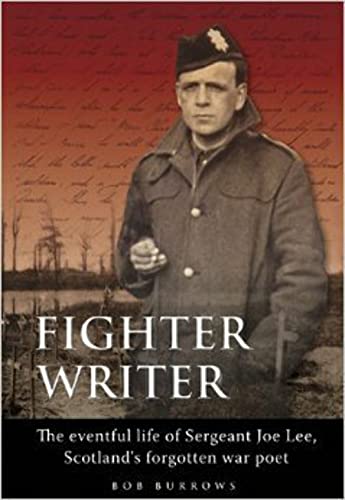 Beispielbild fr Fighter Writer: The Eventful Life of Sergeant Joe Lee, Scotland's Forgotten War Poet zum Verkauf von WorldofBooks