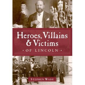 Stock image for Heroes, Villains and Victims of Lincoln for sale by WorldofBooks