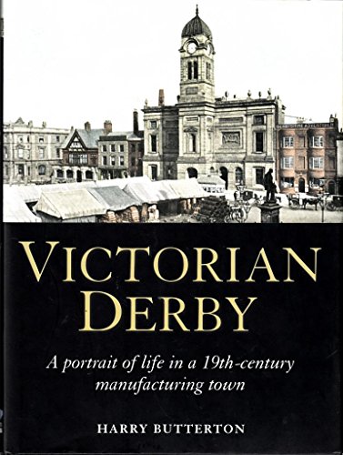 Beispielbild fr Victorian Derby: A Portrait of Life in a 19th-century Manufacturing Town zum Verkauf von WorldofBooks