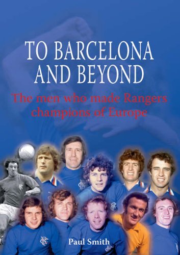 Stock image for To Barcelona and Beyond: The Men Who Made Rangers Champions of Europe for sale by WorldofBooks