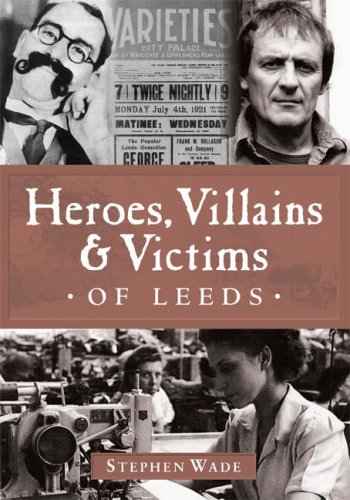 9781859835616: Heroes, Villains and Victims of Leeds