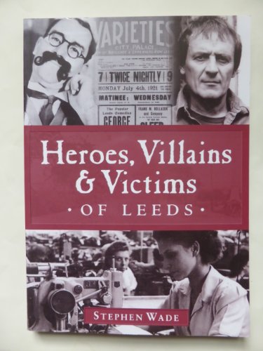 Stock image for Heroes, Villains and Victims of Leeds for sale by WorldofBooks