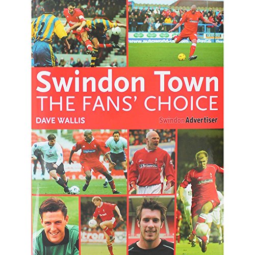 Imagen de archivo de Swindon Town Football Club The Fans Choice by Wallis, Dave ( Author ) ON Oct-01-2007, Hardback a la venta por Greener Books