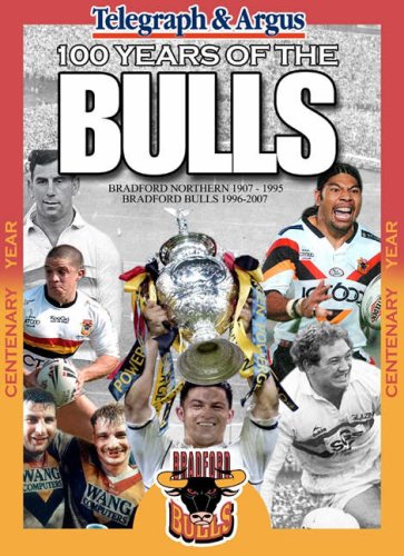 Beispielbild fr 100 Years of the Bulls: Bradford Northern 1907-1995 Bradford Bulls 1996-2007 zum Verkauf von WorldofBooks
