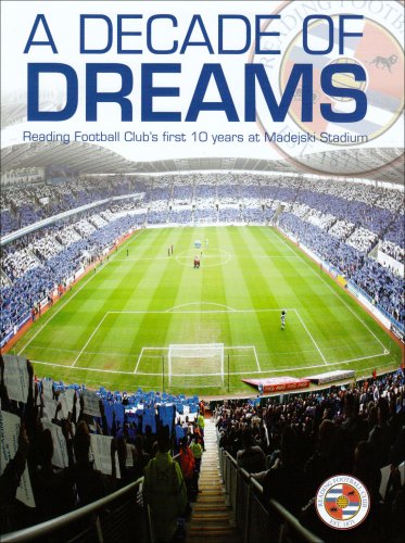 Imagen de archivo de A Decade of Dreams: Reading Football Clubs First 10 Years at Madejski Stadium a la venta por Greener Books
