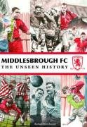 Imagen de archivo de Middlesbrough FC The Unseen History a la venta por WorldofBooks