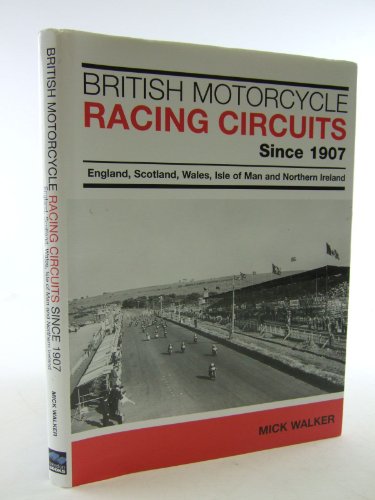 British Motorcycle Racing Circuits Since 1907: England, Scotland, Wales, Isle of Man and Northern Ireland (9781859836576) by Walker, Mick