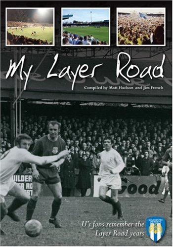 Stock image for Colchester United: My Layer Road: U's Fans Remember the Layer Road Years for sale by WorldofBooks