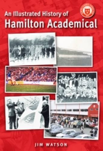 An Illustrated History Hamilton Academicals (9781859837009) by A. C. Dick