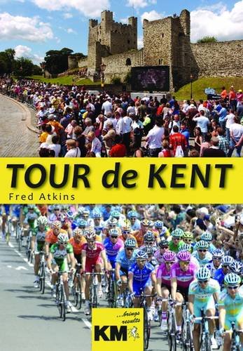 Beispielbild fr Tour de Kent: the day the world's biggest bike race came to the garden of England: The Day the World's Greatest Bike Race Came to the Garden of England zum Verkauf von WorldofBooks