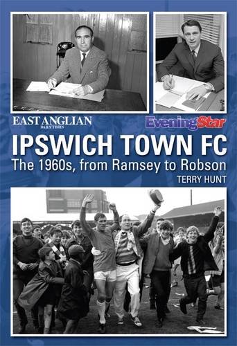 Beispielbild fr Ipswich Town FC: The 1960s -From Ramsey to Robson: In the Sixties zum Verkauf von WorldofBooks