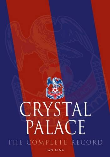 Imagen de archivo de Crystal Palace: The Complete Record a la venta por WorldofBooks