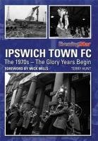 Imagen de archivo de Ipswich Town FC: The 1970s - the Glory Years Begin a la venta por WorldofBooks