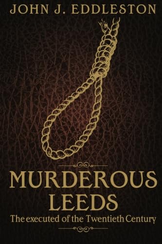 Stock image for Murderous Leeds: The Executed of the Twentieth Century for sale by WorldofBooks