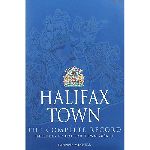 Beispielbild fr Halifax Town: The Complete Record: The Complete Record : Includes FC Halifax Town 2008-11 zum Verkauf von WorldofBooks