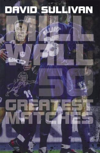 Millwall 50 Greatest Matches (9781859839874) by Sullivan, David