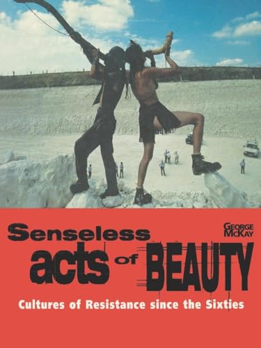 Stock image for Senseless Acts of Beauty: Cultures of Resistence Since the Sixties: Cultures of Resistance since the Sixties for sale by WorldofBooks