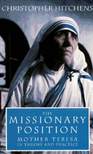 The Missionary Position: Mother Teresa in Theory and Practice (9781859840542) by Christopher Hitchens