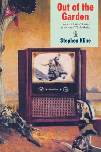 Out of the Garden: Toys and Children's Culture in the Age of TV Marketing (Culture and Communication in Canada) (9781859840597) by Kline, Stephen