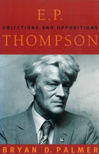 Imagen de archivo de E. P. Thompson : Objections and Oppositions a la venta por Better World Books