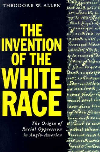 The Invention of the White Race, Volume Two: The Origins of Racial Oppression in Anglo-America (Haymarket Series) (9781859840764) by Allen, Theodore W.