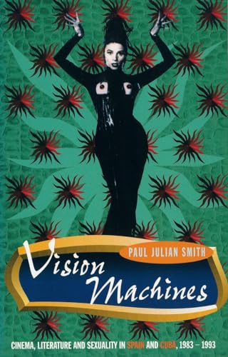 9781859840795: Vision Machines: Cinema, Literature and Sexuality in Spain and Cuba, 1983-1993 (Critical Studies in Latin American Culture)