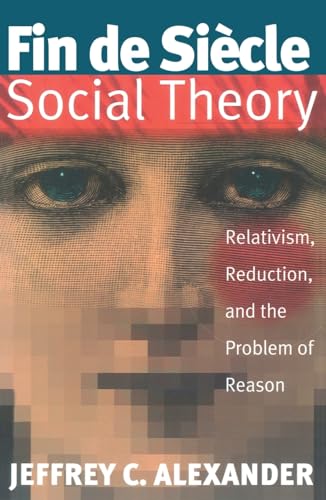 9781859840917: Fin De Siecle Social Theory: Relativism, Reduction And The Problem Of Reason