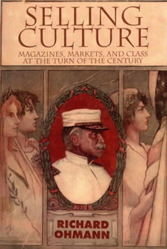 Selling Culture: Magazines, Markets and Class at the Turn of the Century (Haymarket Series) (9781859841105) by Ohmann, Richard