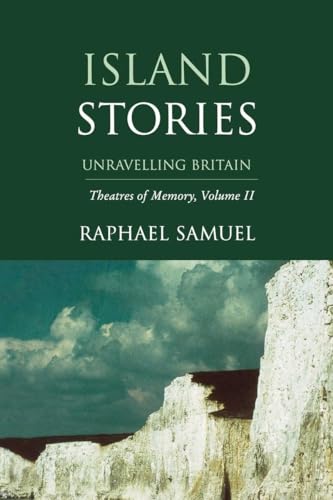 ISLAND STORIES. Unravelling Britain. Theatres of Memory, Volume II.