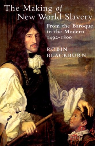 The Making of New World Slavery: From the Baroque to the Modern 1492-1800 (9781859841952) by Blackburn, Robin